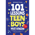 101 Lessons Teen Boys Must Know: A Comprehensive Guide for Boys to Survive and Thrive