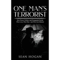 One Man's Terrorist: How Power, Politics, and Propaganda Decide Who Lives, Who Dies-and Who Gets Blamed