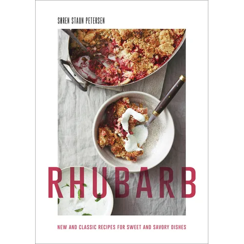 Rhubarb: New and Classic Recipes for Sweet and Savory Dishes