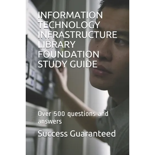 Information Technology Infrastructure Library Foundation Study Guide: Over 500 questions and answers