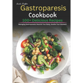 Gastroparesis Cookbook: 100+ Delicious Recipes for Managing Gastroparesis: Nourish Your Body, Soothe Your Stomach