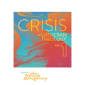 Crisis in Lutheran Theology, Vol. 1: The Validity and Relevance of Historic Lutheranism vs. Its Contemporary Rivals Volume 1