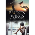 Broken Wings: From Brokenness to Breakthrough