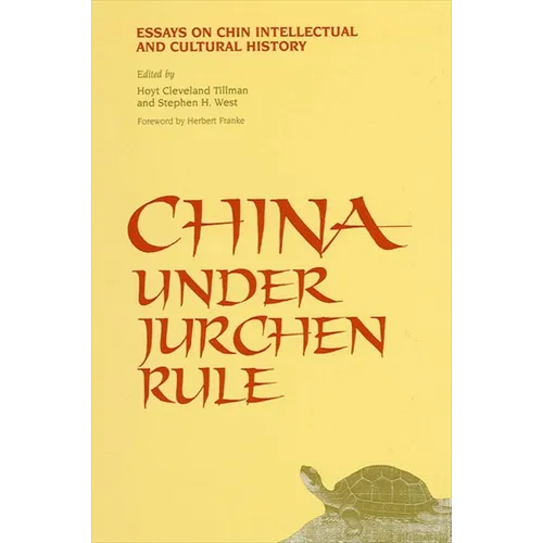 China Under Jurchen Rule: Essays on Chin Intellectual and Cultural History