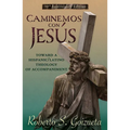 Caminemos Con Jesus: Toward a Hispanic/Latino Theology of Accompaniment 30th Anniversary Edition