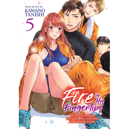 Fire in His Fingertips: A Flirty Fireman Ravishes Me with His Smoldering Gaze Vol. 5