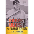 Robert Wise: The Motion Pictures (Revised Edition)