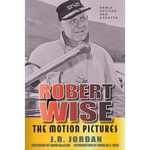 Robert Wise: The Motion Pictures (Revised Edition)