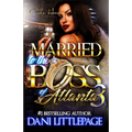 Married To The Boss Of Atlanta 3: An Urban Romance Novel: The Finale