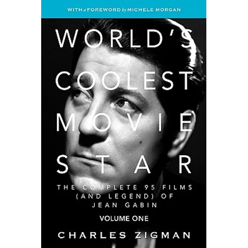World's Coolest Movie Star: The Complete 95 Films (and Legend) of Jean Gabin. Volume One -- Tragic Drifter.