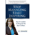 Stop Managing Start Inspiring: Keys for Leaders to Bring Out the Best in Others