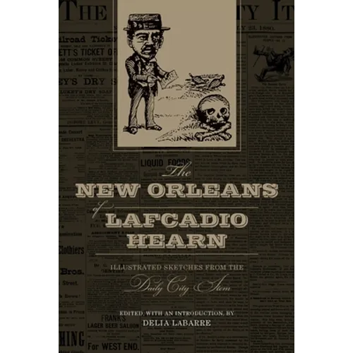 The New Orleans of Lafcadio Hearn: Illustrated Sketches from the Daily City Item