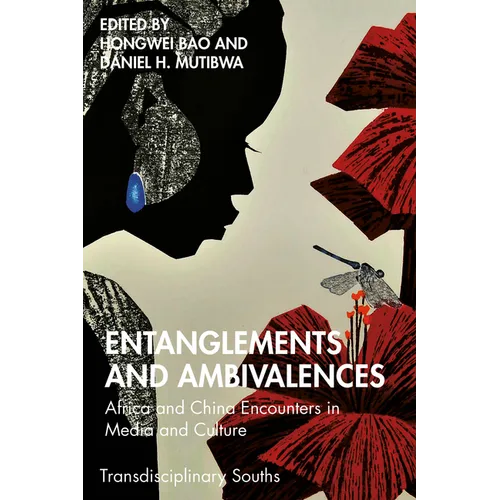 Entanglements and Ambivalences: Africa and China Encounters in Media and Culture