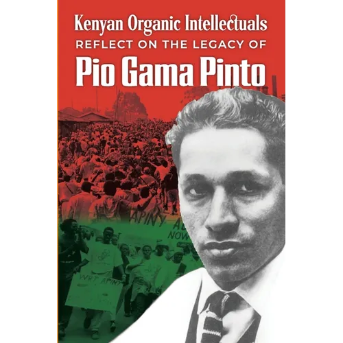 Kenyan Organic Intellectuals Reflections on the Legacy of Pio Gama Pinto