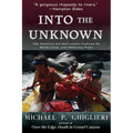 Into the Unknown: High Adventure and Hard Lessons Exploring the World's Great, Lost Wilderness Rivers