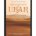 The Lost City of Ubar: The History and Legends of the Ancient Arabian City Known as the Atlantis of the Sands