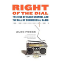 Right of the Dial: The Rise of Clear Channel and the Fall of Commercial Radio