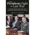 When Presidents Fight the Last War: The Oval Office, Sunk Costs, and Wartime Decision-Making Since Vietnam