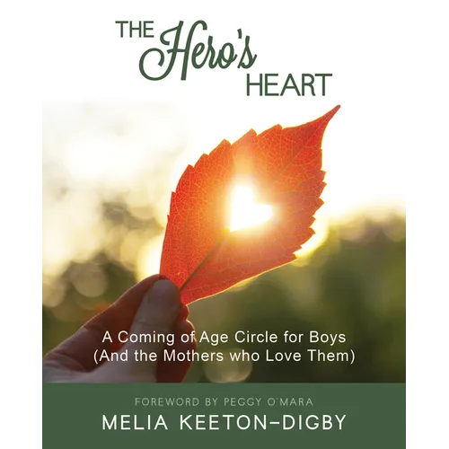 The Hero's Heart: A Coming of Age Circle for Boys (And the Mothers who Love Them)