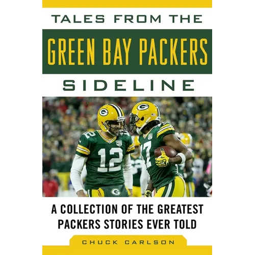 Tales from the Green Bay Packers Sideline: A Collection of the Greatest Packers Stories Ever Told