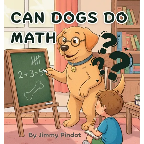 Can Dogs Do Math: Educational bedtime story for children, baby's, infants, and kids.