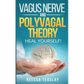 Vagus Nerve and Polyvagal Theory: HEAL YOUSELF. Self Help exercises for anxiety, depression, trauma, inflamation, emotional stress etc.