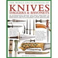 The World Encyclopedia of Knives, Daggers & Bayonets: An Authoritative History and Visual Directory of Sharp-Edged Weapons and Blades from Around the