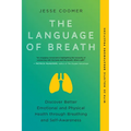 The Language of Breath: Discover Better Emotional and Physical Health Through Breathing and Self-Awareness--With 20 Holistic Breathwork Practices