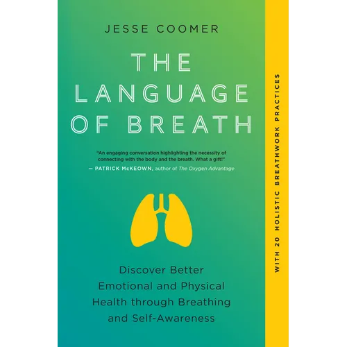 The Language of Breath: Discover Better Emotional and Physical Health Through Breathing and Self-Awareness--With 20 Holistic Breathwork Practices