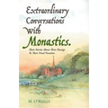 Extraordinary Conversations With Monastics.: Their Stories About Their Passage To Their Final Vocation