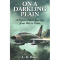 On a Darkling Plain: A Fighter Pilot's Journey from War to Peace