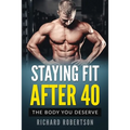 Staying Fit After 40: The Body You Deserve