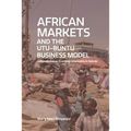African Markets and the Utu-Ubuntu Business Model: A perspective on economic informality in Nairobi