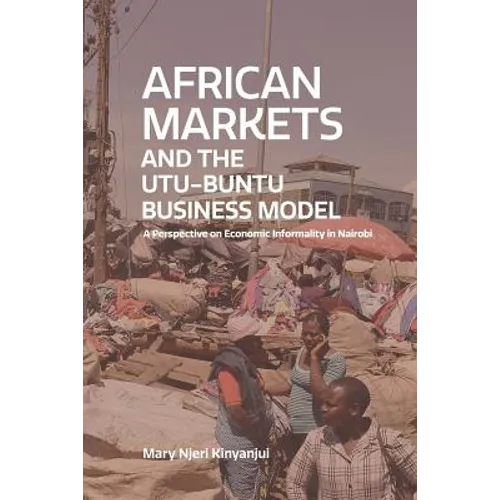 African Markets and the Utu-Ubuntu Business Model: A perspective on economic informality in Nairobi