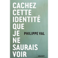Cachez Cette Identite Que Je Ne Saurais Voir