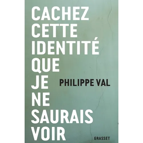 Cachez Cette Identite Que Je Ne Saurais Voir