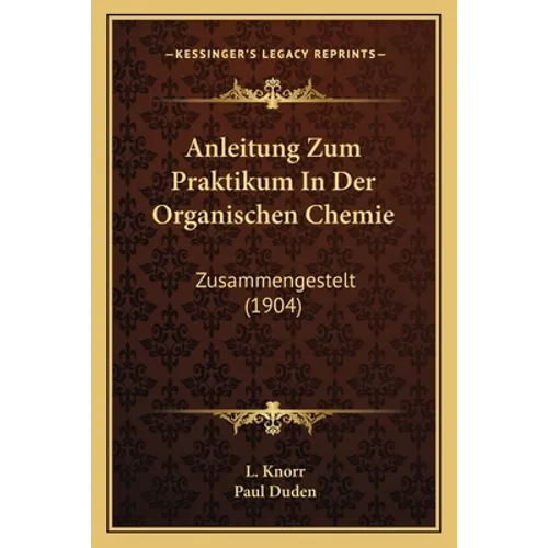 Anleitung Zum Praktikum In Der Organischen Chemie: Zusammengestelt (1904)