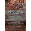 Moments: Mother to Daughter, Friend to Friend-Together in Scripture at the Table of God's Presence