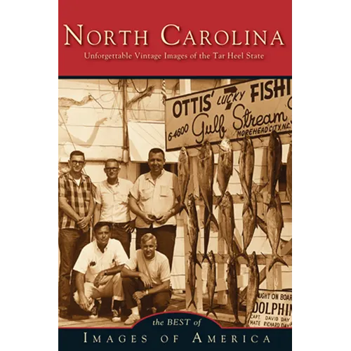 North Carolina Unforgettable Vintage Images of the Tar Heel State