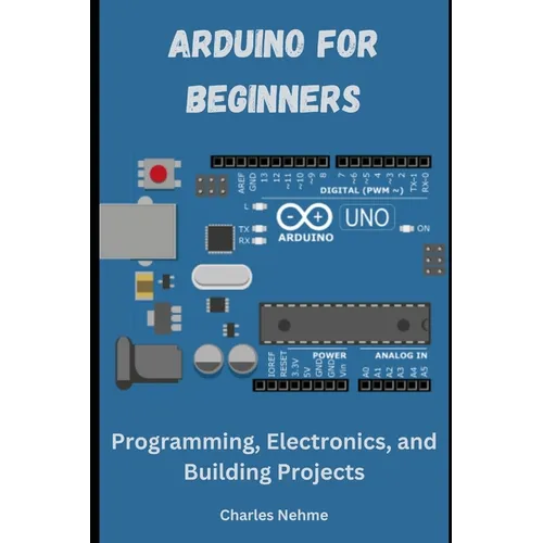 Arduino for Beginners: Programming, Electronics, and Building Projects