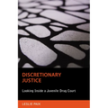 Discretionary Justice: Looking Inside a Juvenile Drug Court