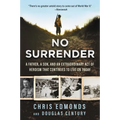 No Surrender: A Father, a Son, and an Extraordinary Act of Heroism That Continues to Live on Today