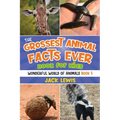 The Grossest Animal Facts Ever Book for Kids: Crazy photos and icky facts about the most shocking animals on the planet!