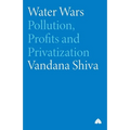 Water Wars: Pollution, Profits And Privatization