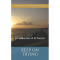 Keep on Trying: (A Collection of 61 Poems)