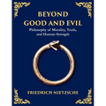 Beyond Good and Evil: Unmasking Morality, Power, and the True Nature of the Self (Large Print Deluxe Edition For Easy Reading)