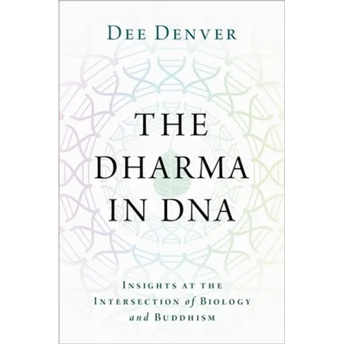 The Dharma in DNA: Insights at the Intersection of Biology and Buddhism