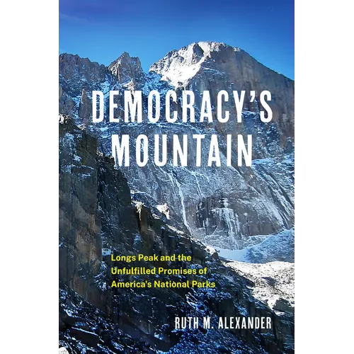 Democracy's Mountain: Longs Peak and the Unfulfilled Promises of America's National Parks Volume 5