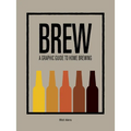 Brew: A Graphic Guide to Home Brewing