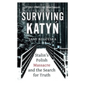 Surviving Katyn: Stalin's Polish Massacre and the Search for Truth